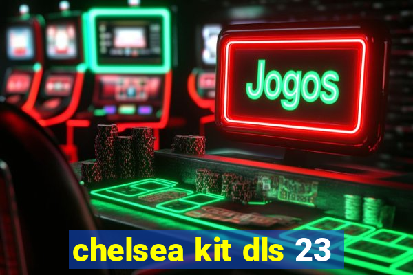 chelsea kit dls 23